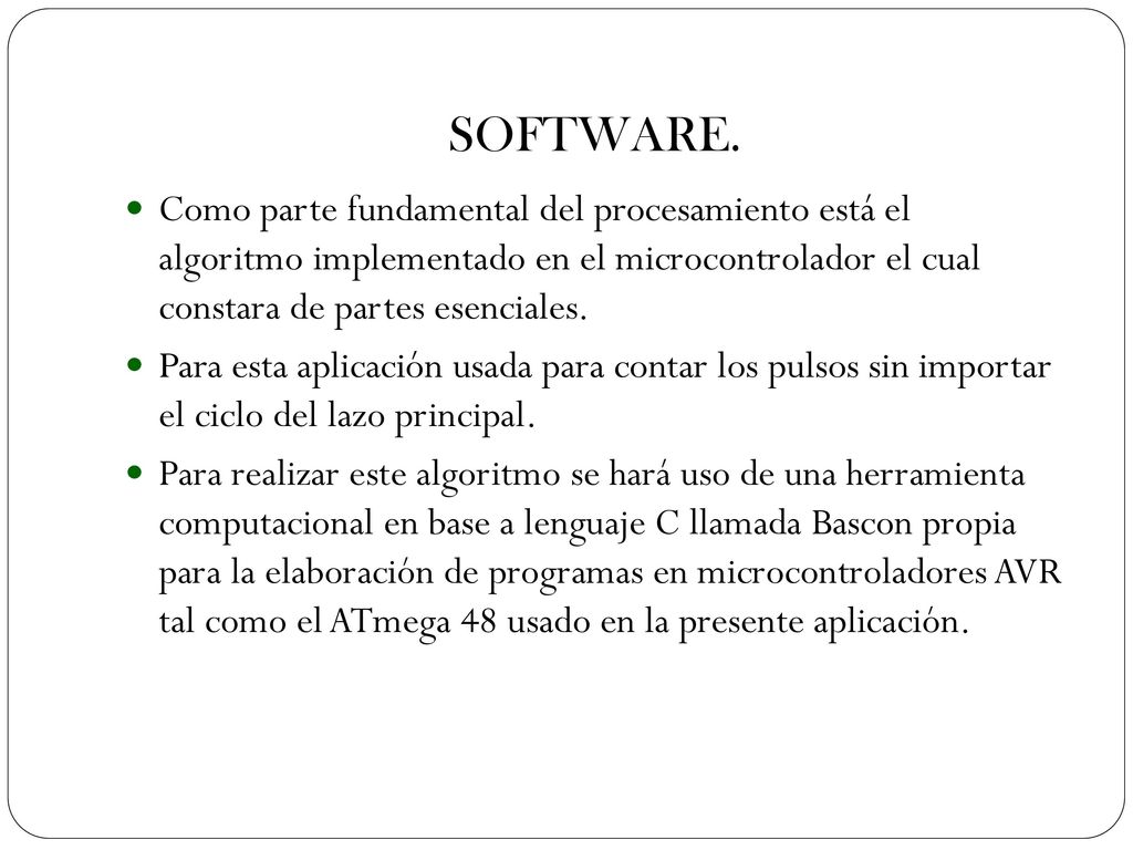 SOFTWARE. Como parte fundamental del procesamiento está el algoritmo implementado en el microcontrolador el cual constara de partes esenciales.