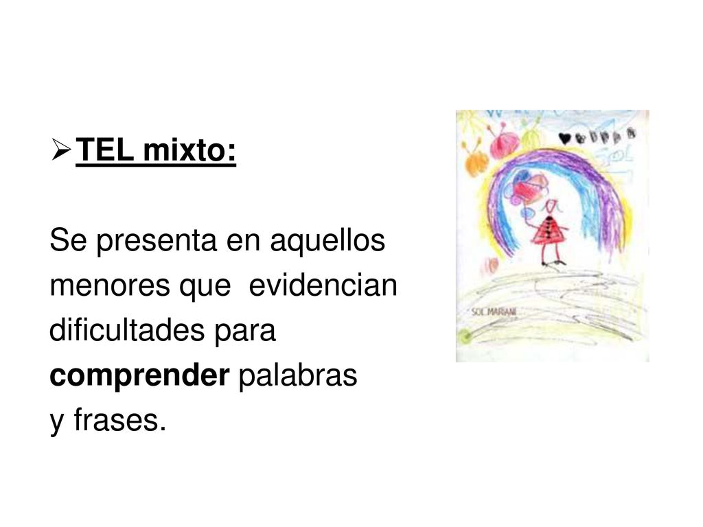 TEL mixto: Se presenta en aquellos. menores que evidencian. dificultades para. comprender palabras.