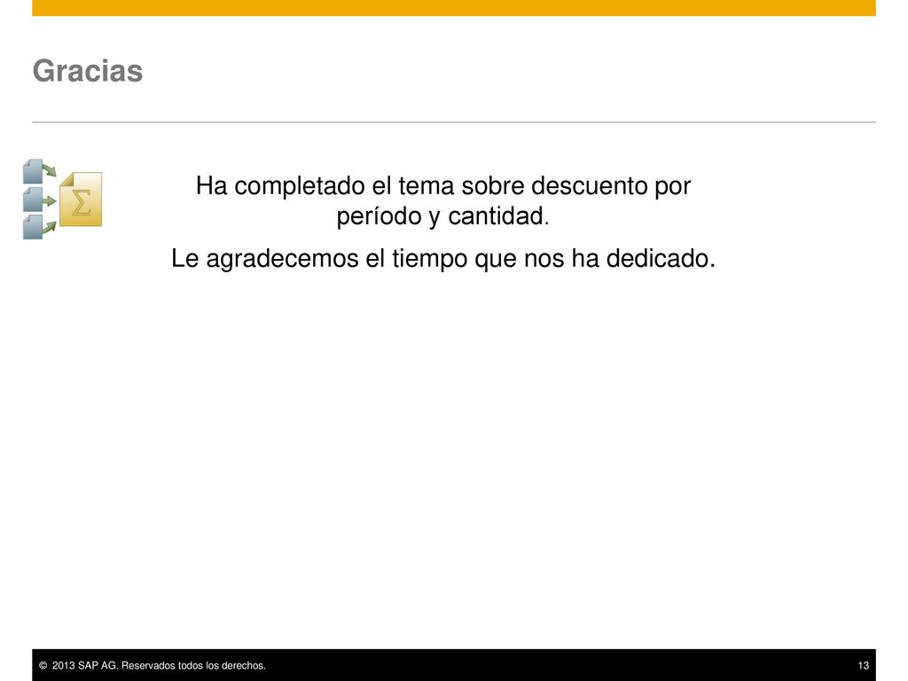 Gracias Ha completado el tema sobre descuento por período y cantidad.