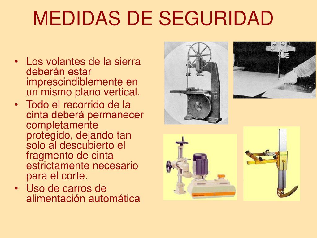 MEDIDAS DE SEGURIDAD Los volantes de la sierra deberán estar imprescindiblemente en un mismo plano vertical.