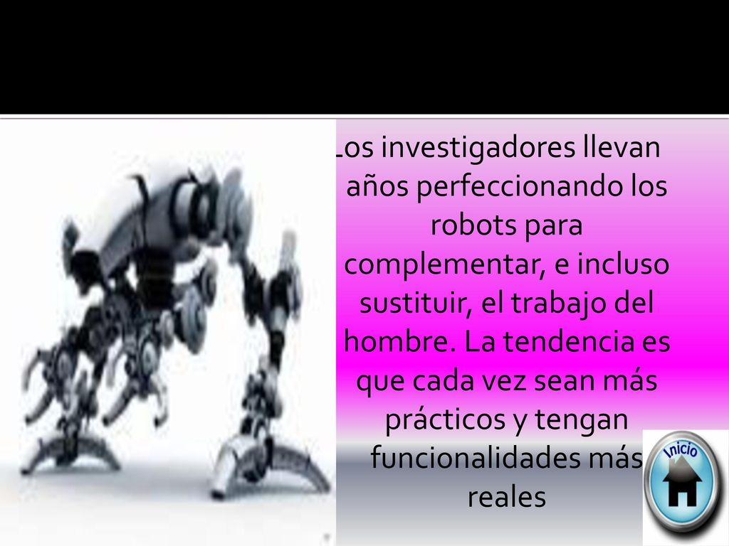 Los investigadores llevan años perfeccionando los robots para complementar, e incluso sustituir, el trabajo del hombre.