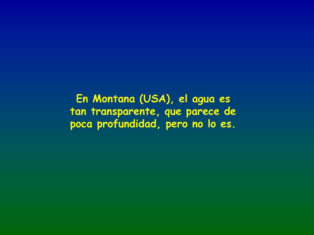 En Montana (USA), el agua es tan transparente, que parece de poca profundidad, pero no lo es.