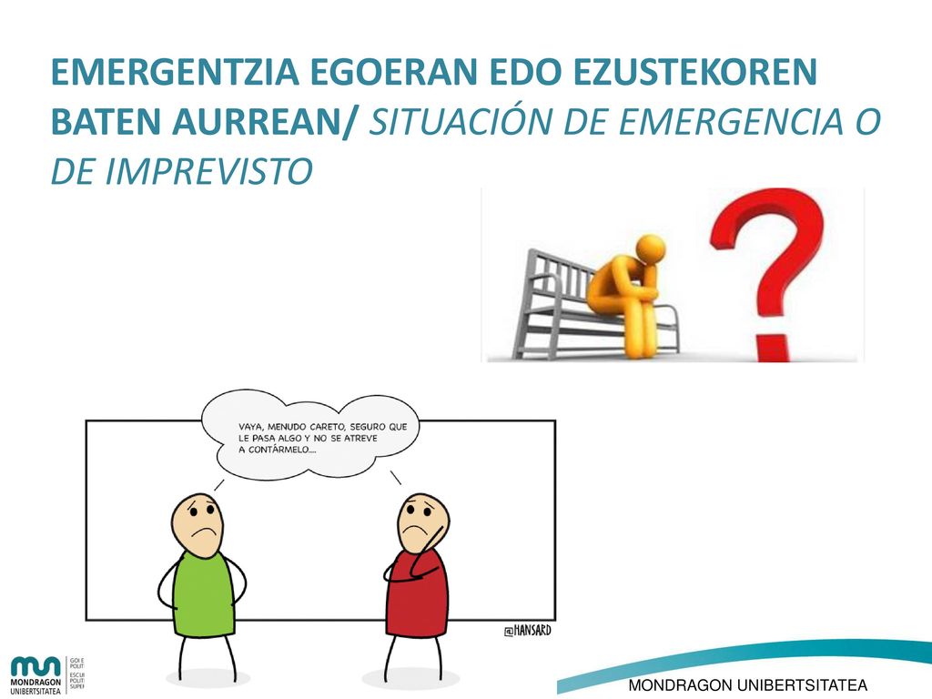 EMERGENTZIA EGOERAN EDO EZUSTEKOREN BATEN AURREAN/ SITUACIÓN DE EMERGENCIA O DE IMPREVISTO