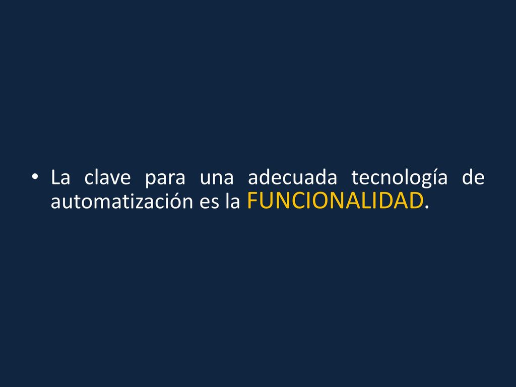 La clave para una adecuada tecnología de automatización es la funcionalidad.