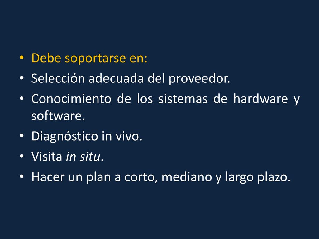 Debe soportarse en: Selección adecuada del proveedor. Conocimiento de los sistemas de hardware y software.