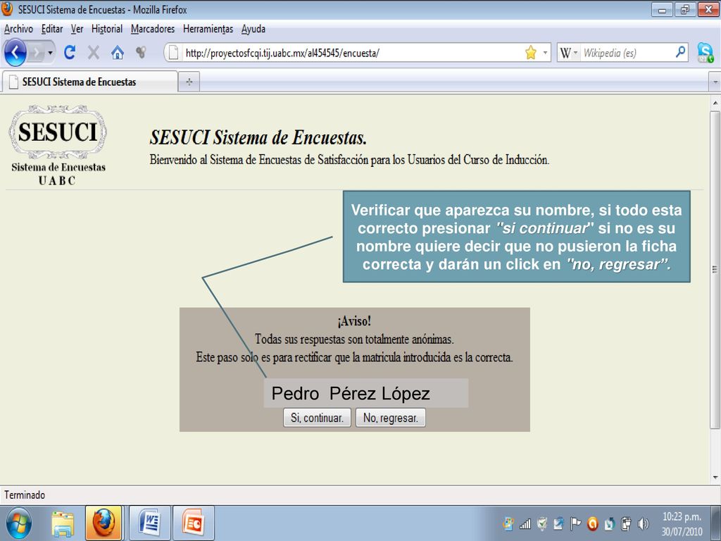 Verificar que aparezca su nombre, si todo esta correcto presionar si continuar si no es su nombre quiere decir que no pusieron la ficha correcta y darán un click en no, regresar .