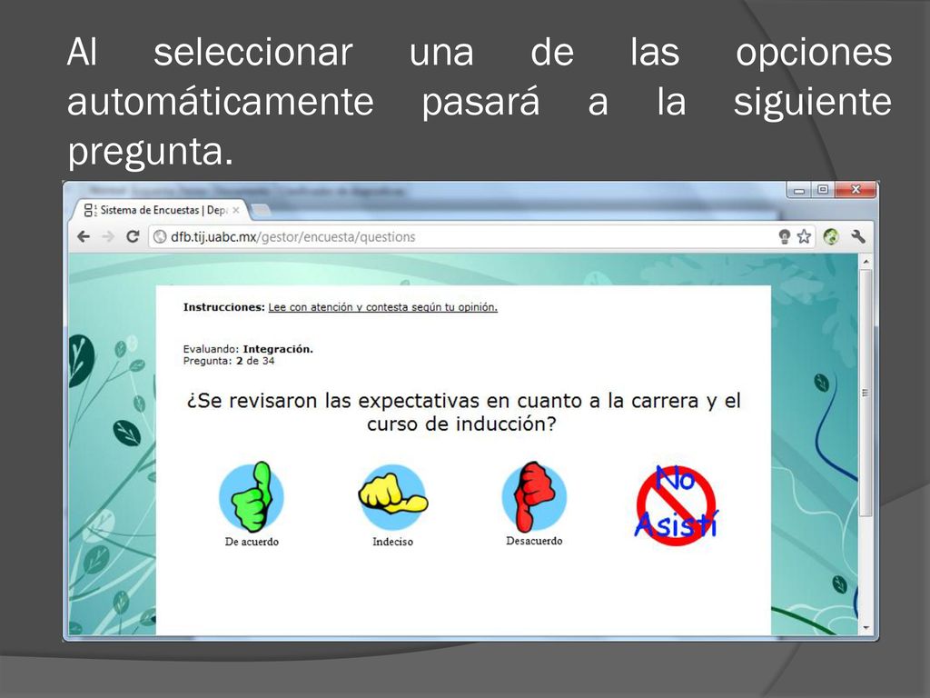 Al seleccionar una de las opciones automáticamente pasará a la siguiente pregunta.