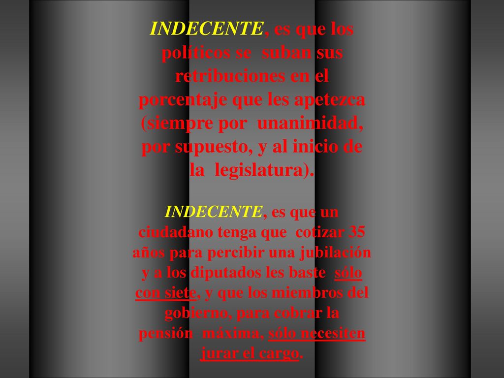 INDECENTE, es que los políticos se suban sus retribuciones en el porcentaje que les apetezca (siempre por unanimidad, por supuesto, y al inicio de la legislatura).
