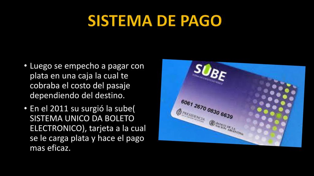 SISTEMA DE PAGO Luego se empecho a pagar con plata en una caja la cual te cobraba el costo del pasaje dependiendo del destino.