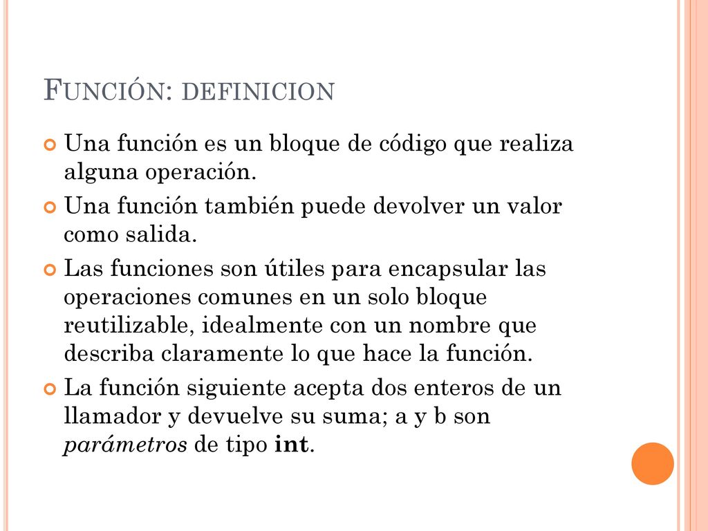 Función: definicion Una función es un bloque de código que realiza alguna operación. Una función también puede devolver un valor como salida.