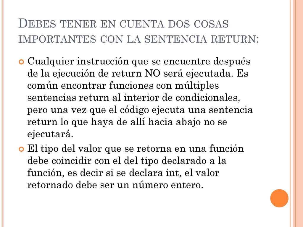 Debes tener en cuenta dos cosas importantes con la sentencia return: