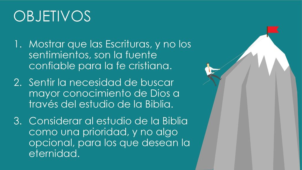 OBJETIVOS Mostrar que las Escrituras, y no los sentimientos, son la fuente confiable para la fe cristiana.