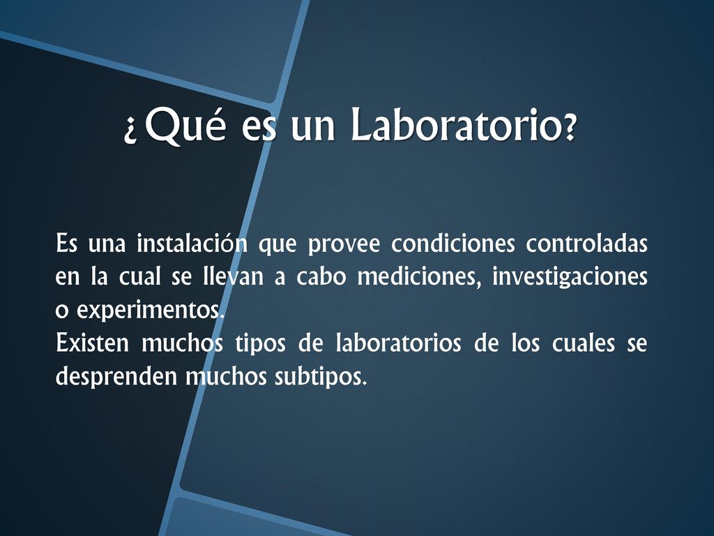 ¿Qué es un Laboratorio Es una instalación que provee condiciones controladas en la cual se llevan a cabo mediciones, investigaciones o experimentos.