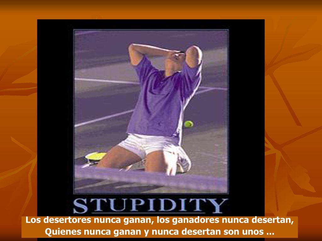 Los desertores nunca ganan, los ganadores nunca desertan,