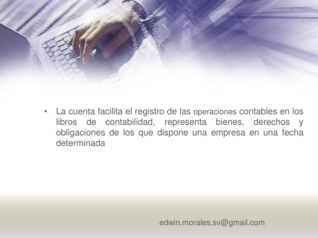 La cuenta facilita el registro de las operaciones contables en los libros de contabilidad, representa bienes, derechos y obligaciones de los que dispone una empresa en una fecha determinada
