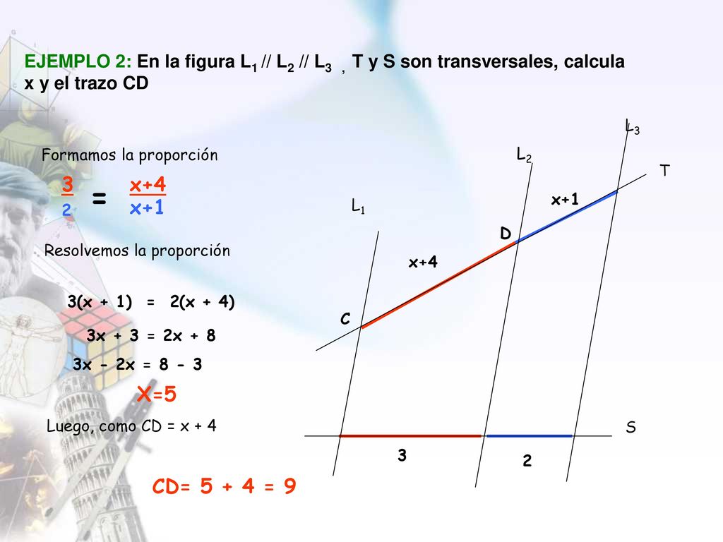 EJEMPLO 2: En la figura L1 // L2 // L3 , T y S son transversales, calcula x y el trazo CD