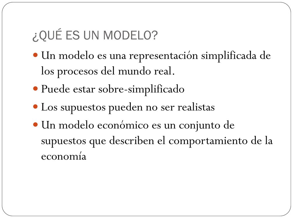 ¿QUÉ ES UN MODELO Un modelo es una representación simplificada de los procesos del mundo real. Puede estar sobre-simplificado.