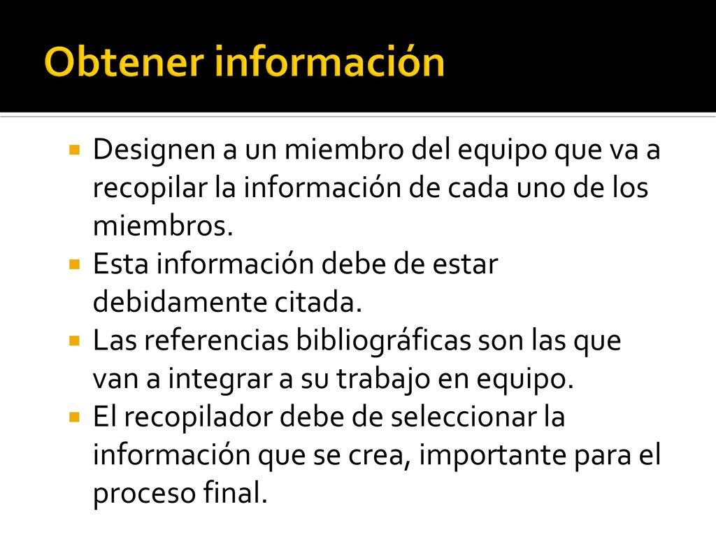 Obtener información Designen a un miembro del equipo que va a recopilar la información de cada uno de los miembros.