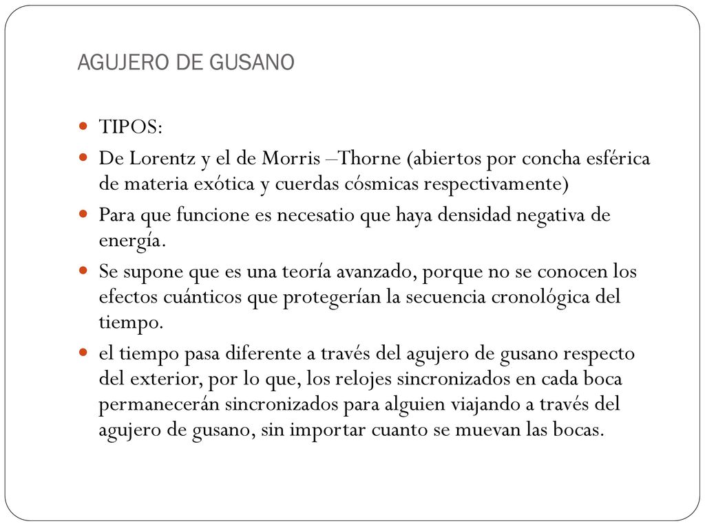 AGUJERO DE GUSANO TIPOS: De Lorentz y el de Morris –Thorne (abiertos por concha esférica de materia exótica y cuerdas cósmicas respectivamente)