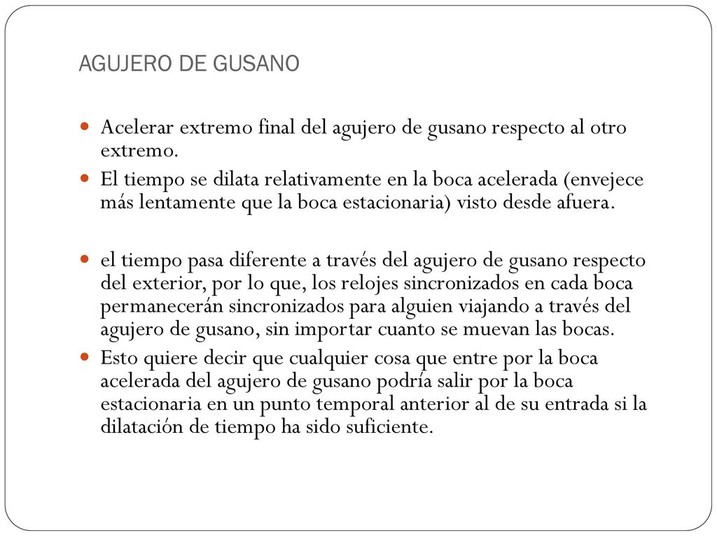 AGUJERO DE GUSANO Acelerar extremo final del agujero de gusano respecto al otro extremo.