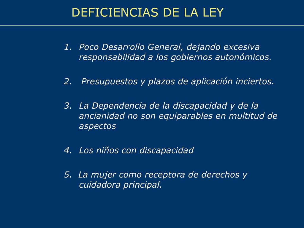 DEFICIENCIAS DE LA LEY Poco Desarrollo General, dejando excesiva responsabilidad a los gobiernos autonómicos.