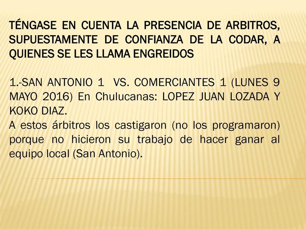 TÉNGASE EN CUENTA LA PRESENCIA DE ARBITROS, SUPUESTAMENTE DE CONFIANZA DE LA CODAR, A QUIENES SE LES LLAMA ENGREIDOS