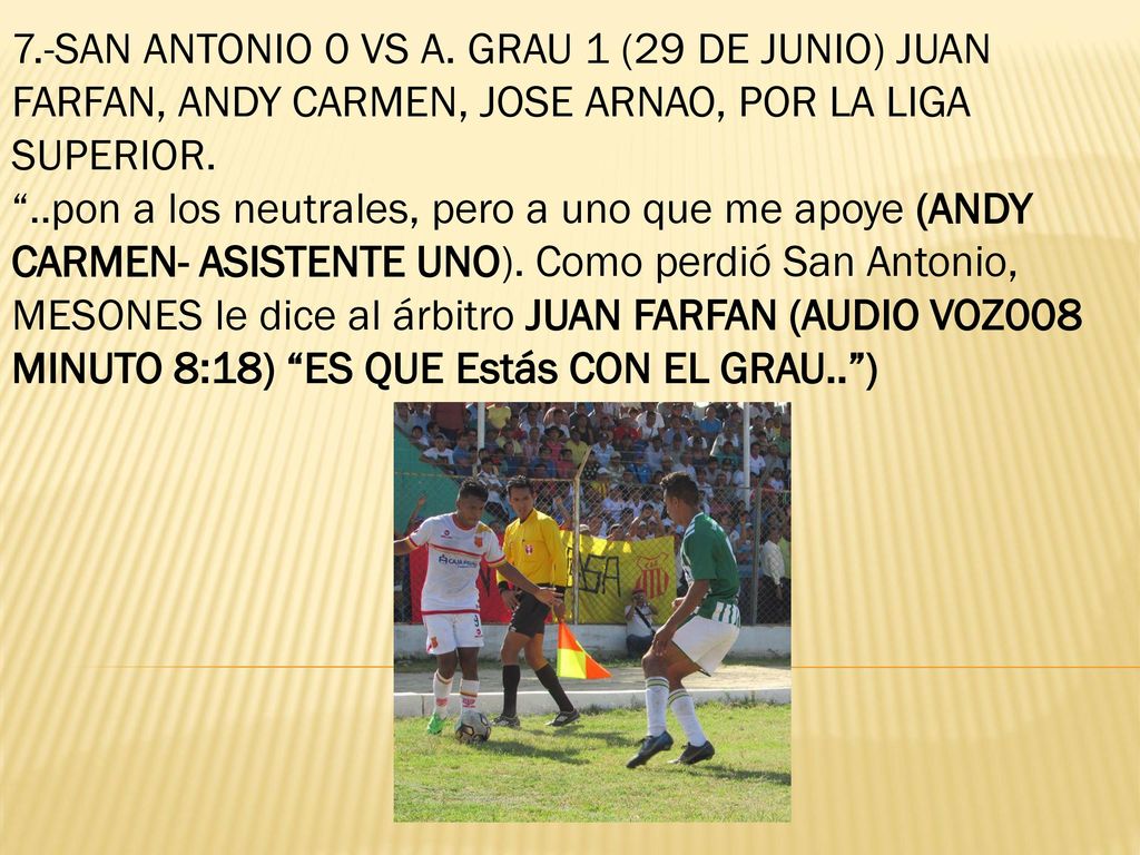 7.-SAN ANTONIO 0 VS A. GRAU 1 (29 DE JUNIO) JUAN FARFAN, ANDY CARMEN, JOSE ARNAO, POR LA LIGA SUPERIOR.