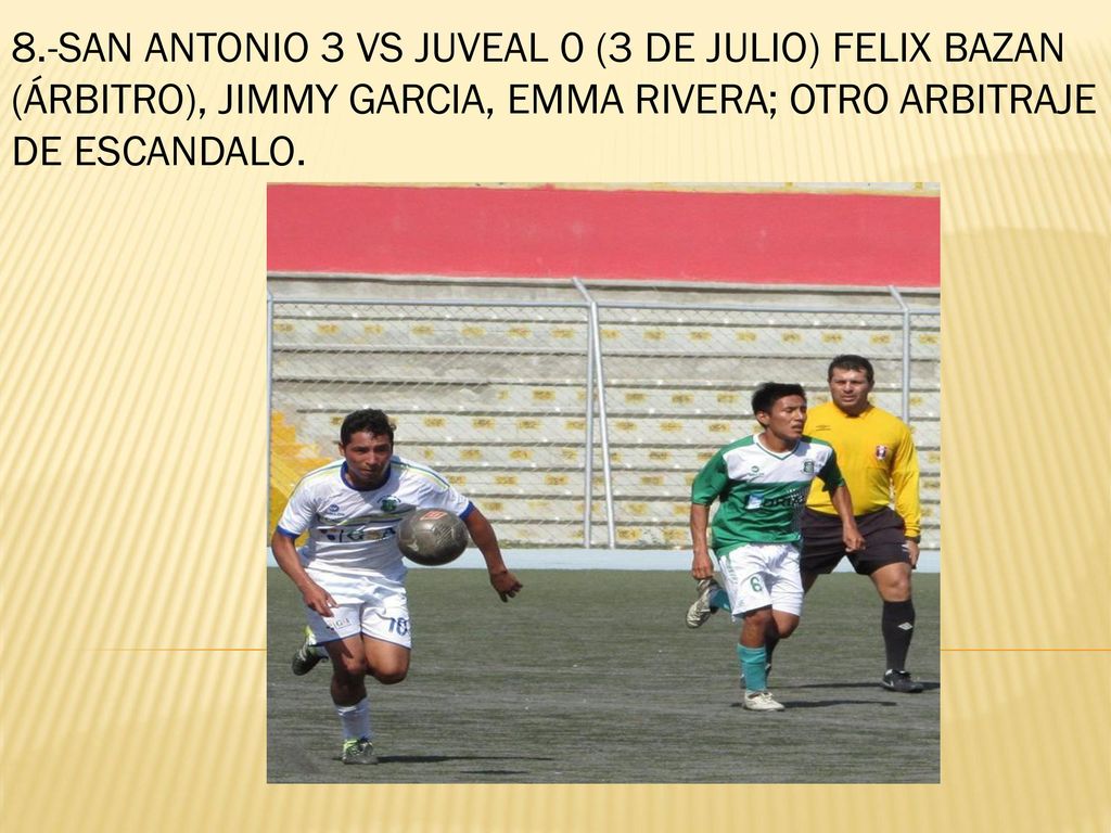 8.-SAN ANTONIO 3 VS JUVEAL 0 (3 DE JULIO) FELIX BAZAN (ÁRBITRO), JIMMY GARCIA, EMMA RIVERA; OTRO ARBITRAJE DE ESCANDALO.
