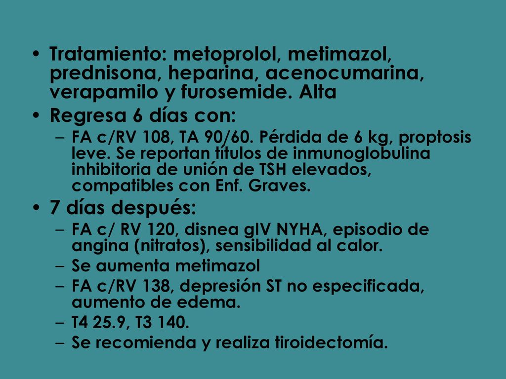 Tratamiento: metoprolol, metimazol, prednisona, heparina, acenocumarina, verapamilo y furosemide. Alta