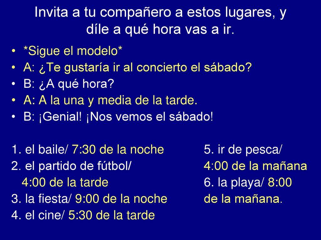 Invita a tu compañero a estos lugares, y díle a qué hora vas a ir.