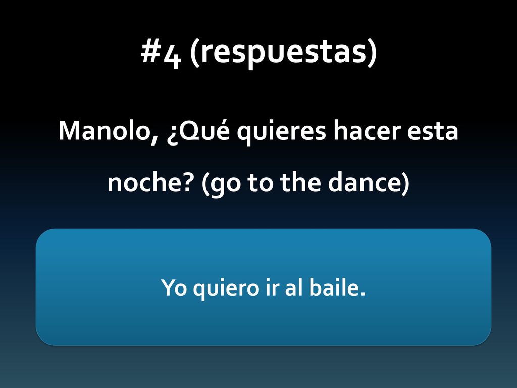 Manolo, ¿Qué quieres hacer esta noche (go to the dance)