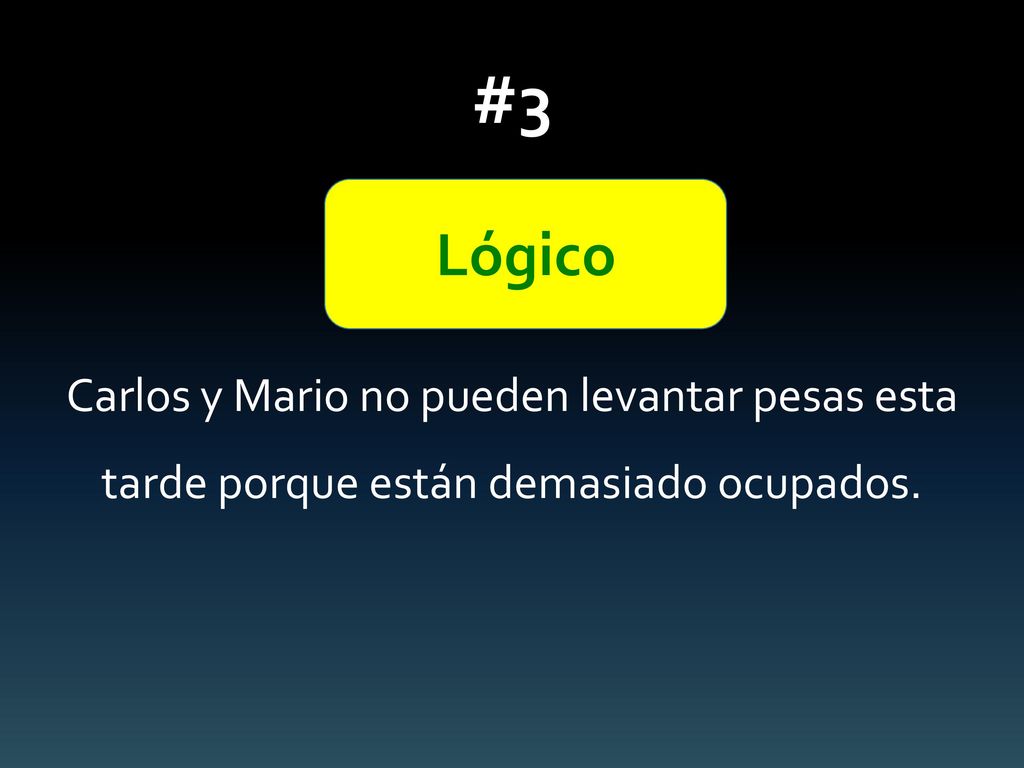 #3 Carlos y Mario no pueden levantar pesas esta tarde porque están demasiado ocupados. Lógico