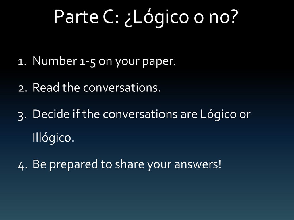 Parte C: ¿Lógico o no Number 1-5 on your paper.