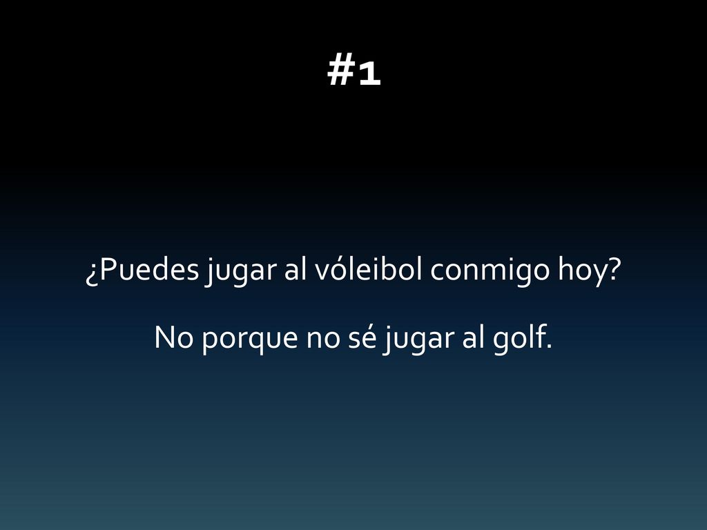 ¿Puedes jugar al vóleibol conmigo hoy No porque no sé jugar al golf.