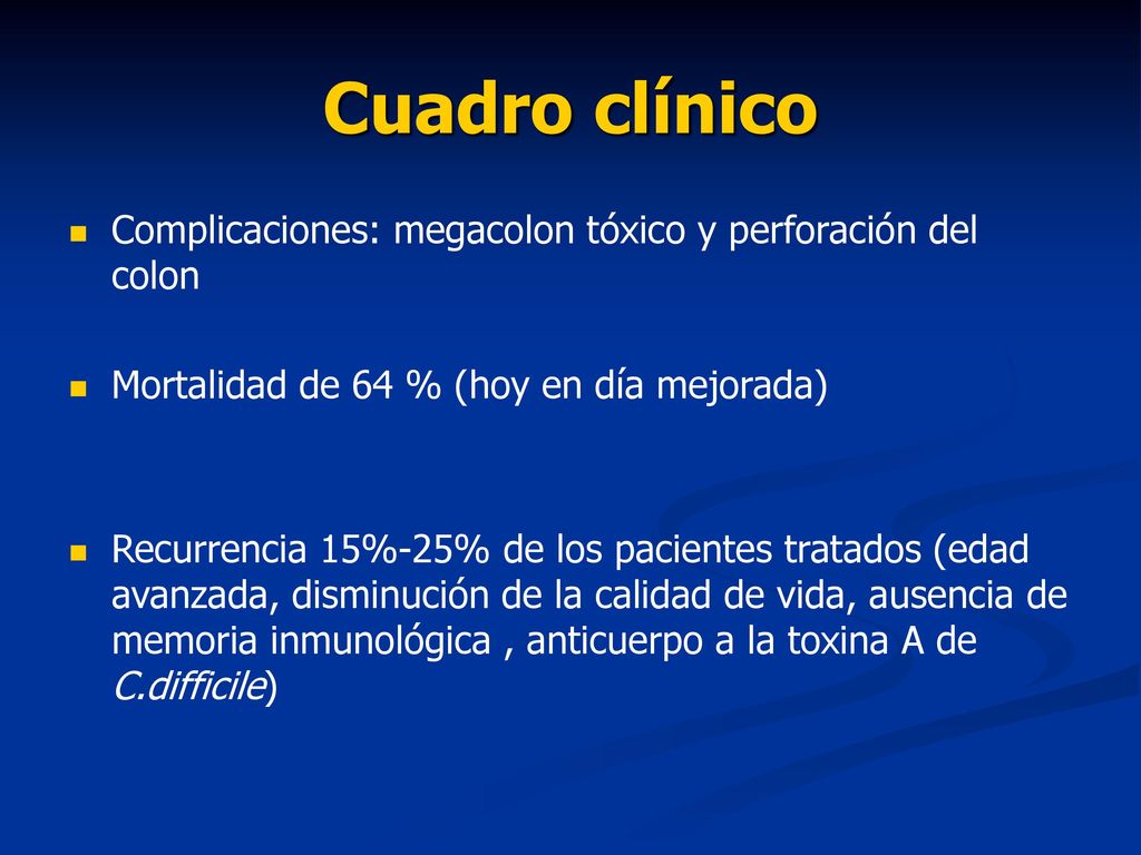 Cuadro clínico Complicaciones: megacolon tóxico y perforación del colon. Mortalidad de 64 % (hoy en día mejorada)