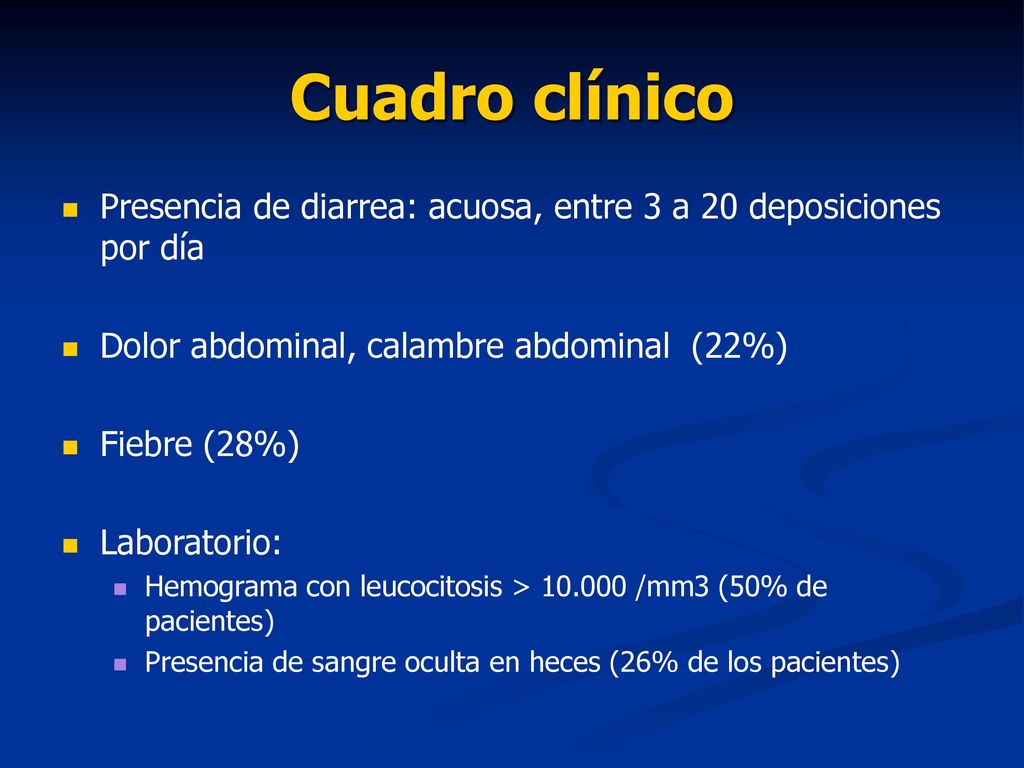 Cuadro clínico Presencia de diarrea: acuosa, entre 3 a 20 deposiciones por día. Dolor abdominal, calambre abdominal (22%)