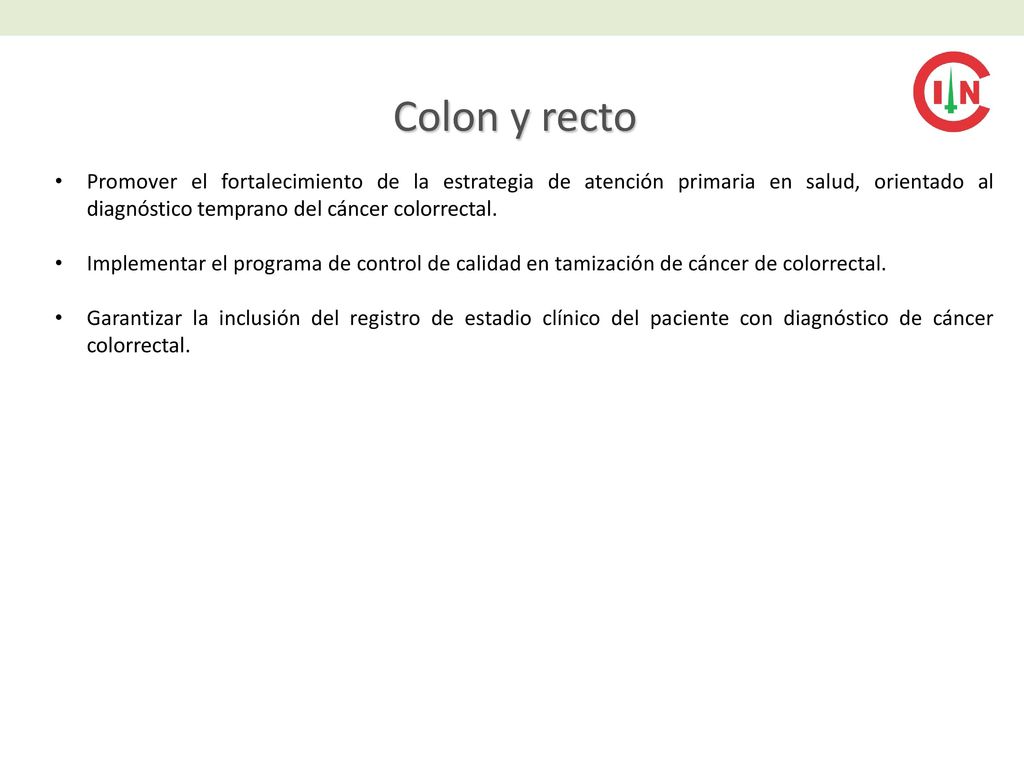 Colon y recto Promover el fortalecimiento de la estrategia de atención primaria en salud, orientado al diagnóstico temprano del cáncer colorrectal.
