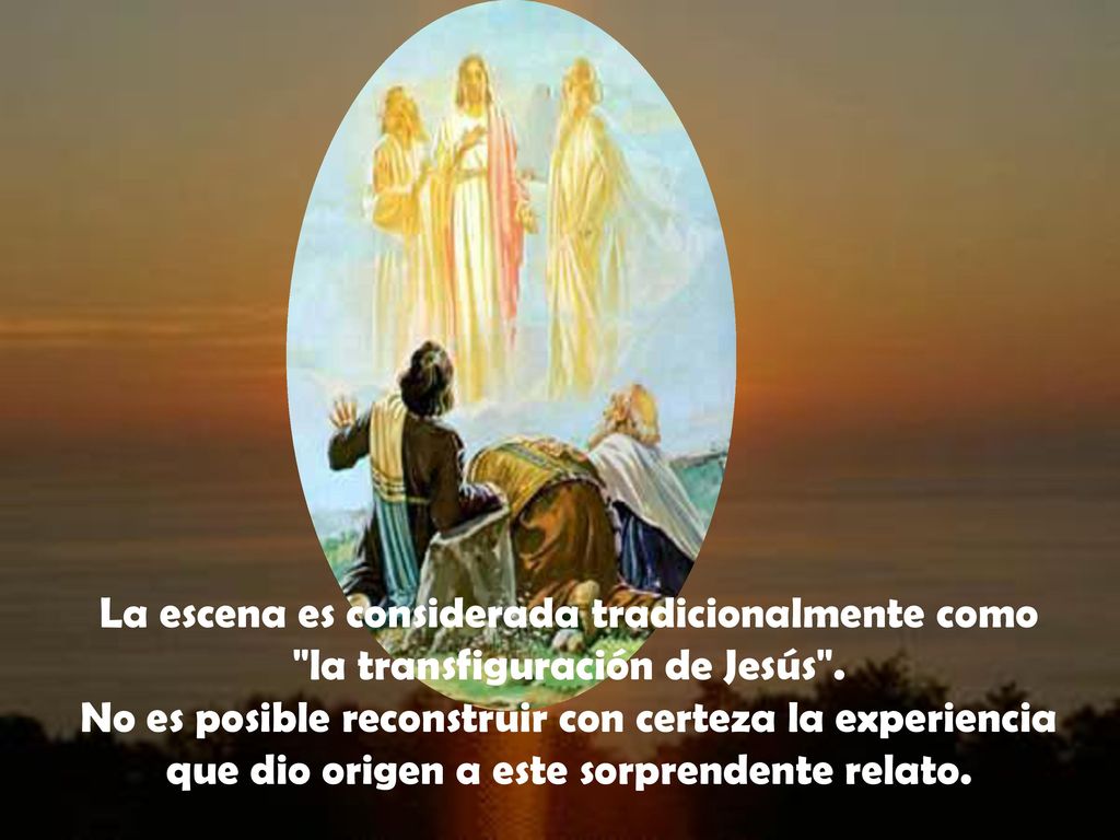 La escena es considerada tradicionalmente como la transfiguración de Jesús .