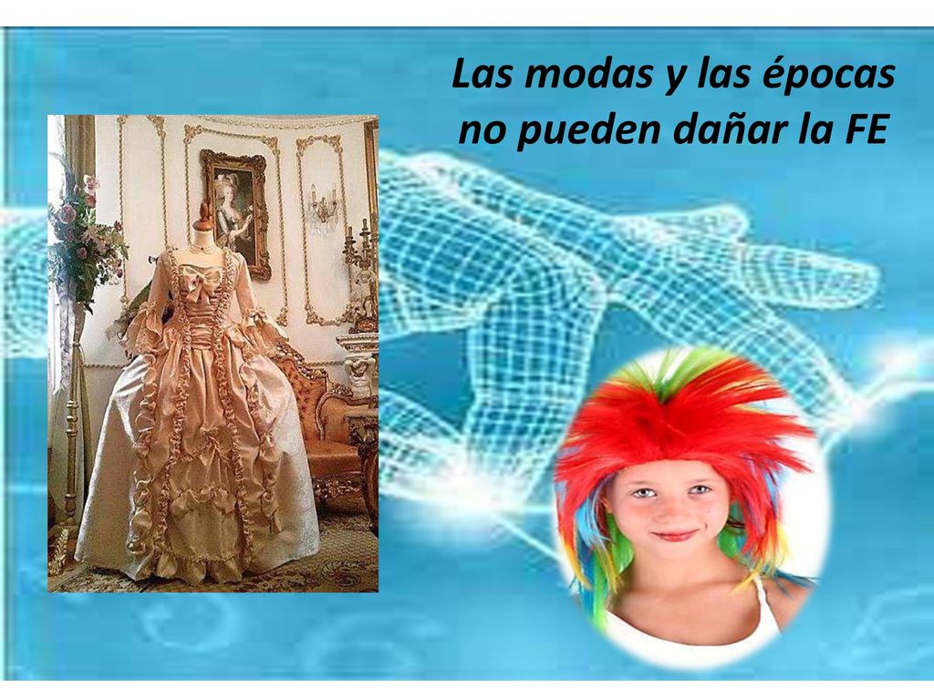 Las modas y las épocas no pueden dañar la FE