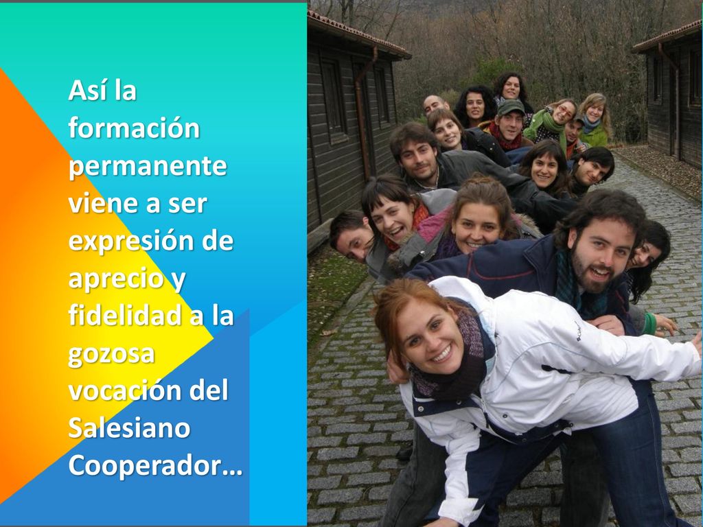 Así la formación permanente viene a ser expresión de aprecio y fidelidad a la gozosa vocación del Salesiano Cooperador…