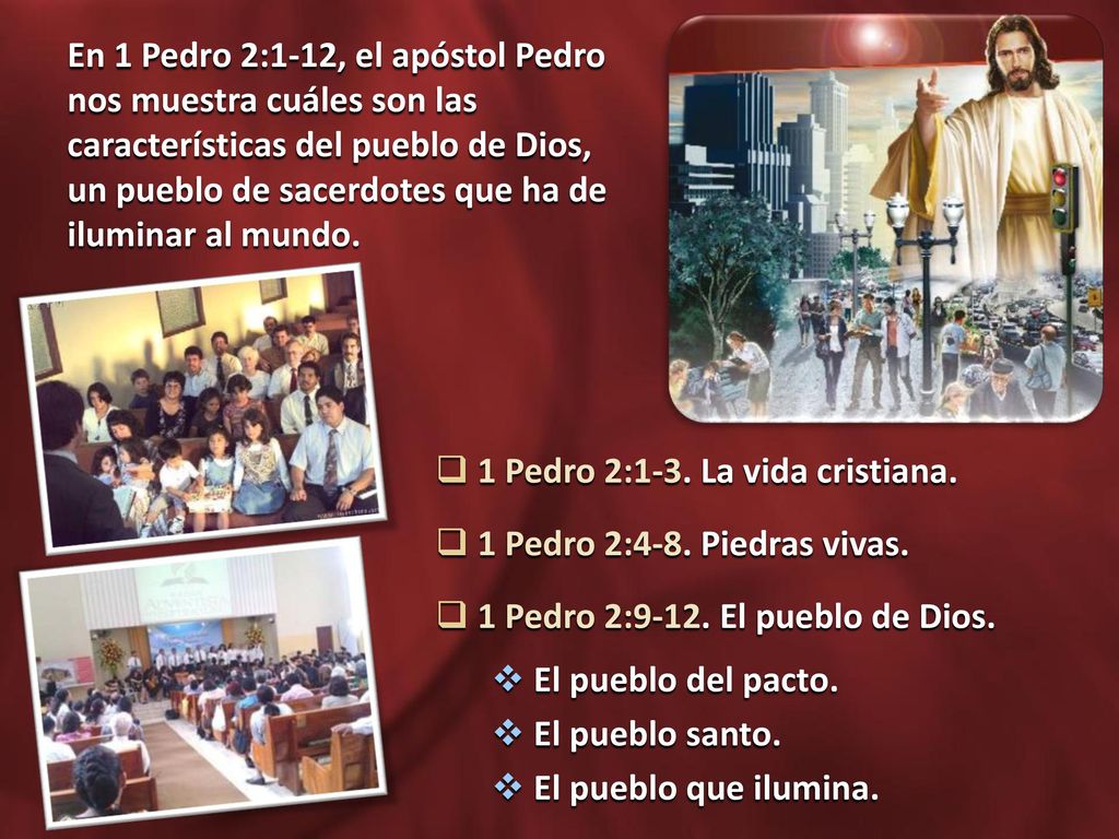 En 1 Pedro 2:1-12, el apóstol Pedro nos muestra cuáles son las características del pueblo de Dios, un pueblo de sacerdotes que ha de iluminar al mundo.