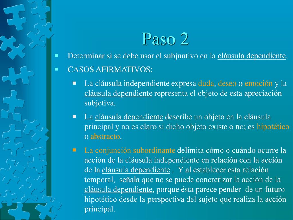 Paso 2 Determinar si se debe usar el subjuntivo en la cláusula dependiente. CASOS AFIRMATIVOS: