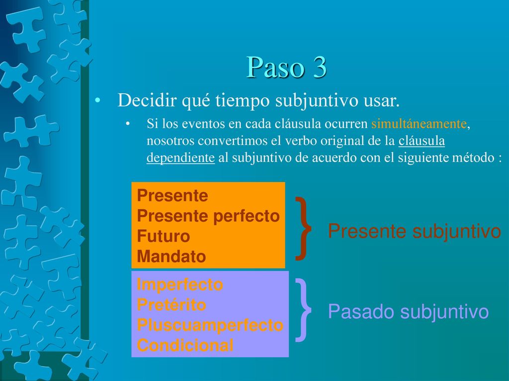 } Paso 3 Decidir qué tiempo subjuntivo usar. Presente subjuntivo