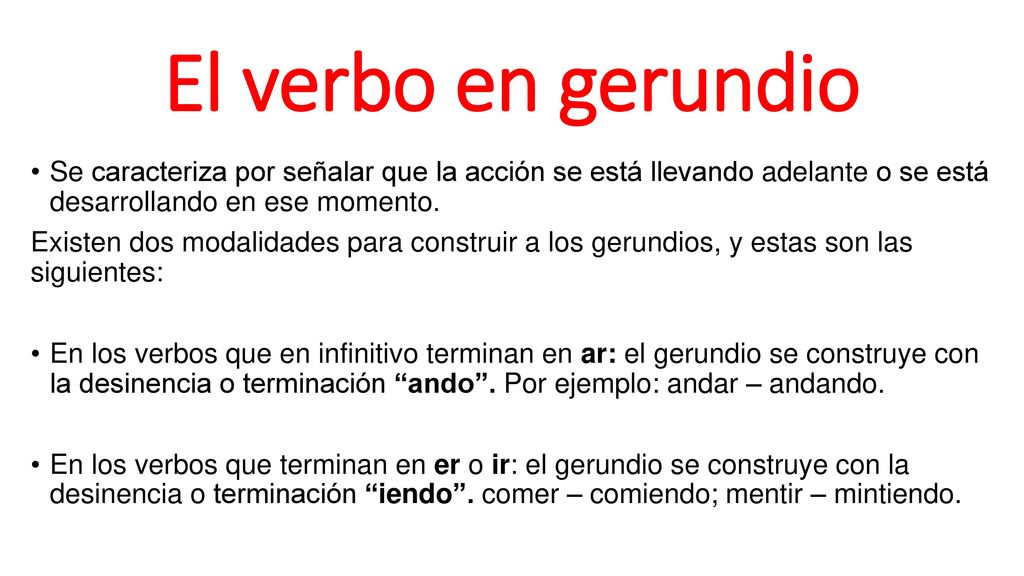 El verbo en gerundio Se caracteriza por señalar que la acción se está llevando adelante o se está desarrollando en ese momento.