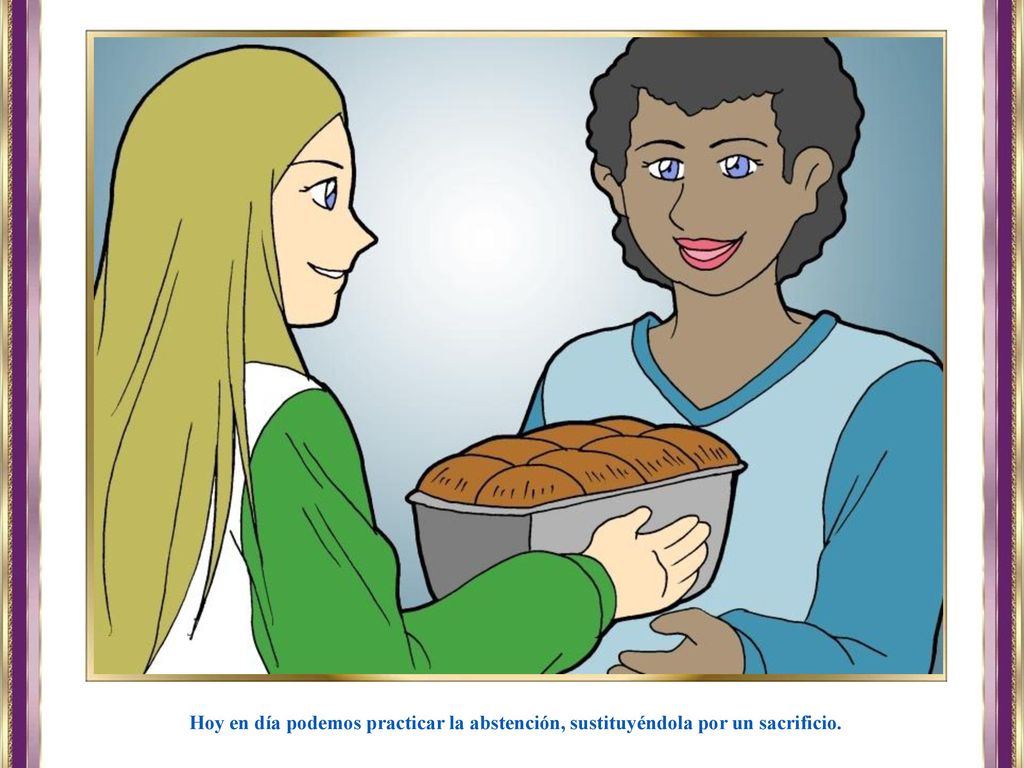 Hoy en día podemos practicar la abstención, sustituyéndola por un sacrificio.