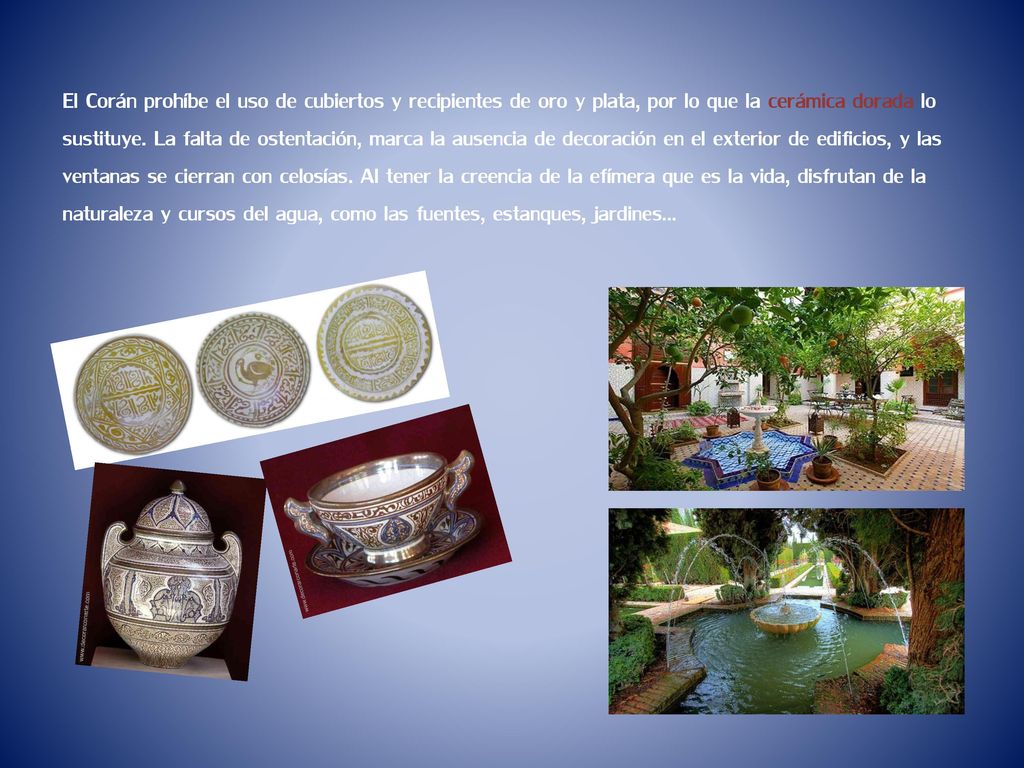El Corán prohíbe el uso de cubiertos y recipientes de oro y plata, por lo que la cerámica dorada lo sustituye.