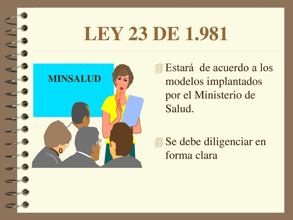 LEY 23 DE Estará de acuerdo a los modelos implantados por el Ministerio de Salud. Se debe diligenciar en forma clara.