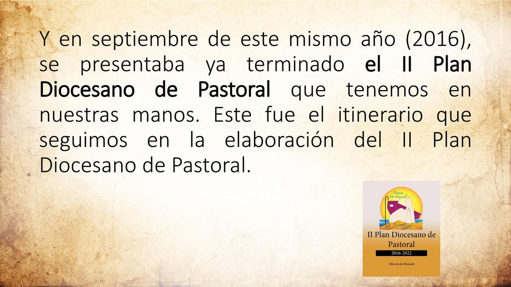 Y en septiembre de este mismo año (2016), se presentaba ya terminado el II Plan Diocesano de Pastoral que tenemos en nuestras manos.