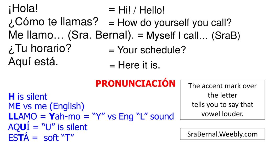 ¡Hola! = ¿Cómo te llamas Me llamo… (Sra. Bernal). ¿Tu horario