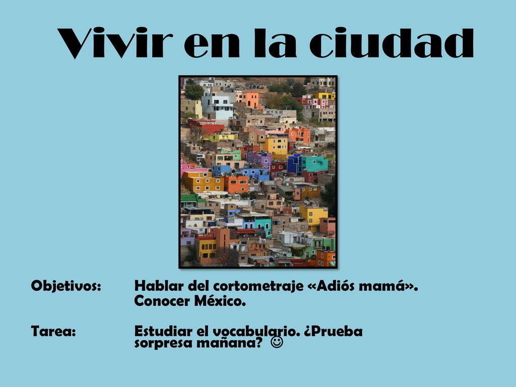 Vivir en la ciudad Objetivos: Hablar del cortometraje «Adiós mamá».